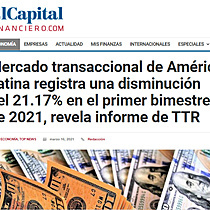 Mercado transaccional de Amrica Latina registra una disminucin del 21.17% en el primer bimestre de 2021, revela informe de TTR